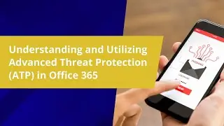 Understanding and Utilizing Advanced Threat Protection ATP in Office 365 1