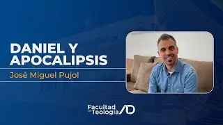 Daniel y Apocalipsis | José Miguel Pujol | Facultad de Teología ADE