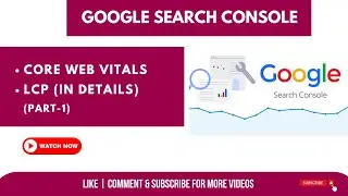 Core Web Vitals in Google Search Console | LCP in Details | Google Search Console (Part-4)