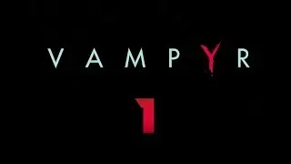 Cry Plays: Vampyr [P1]