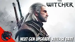 The Witcher 3 Next Gen Upgrade Release Date!!