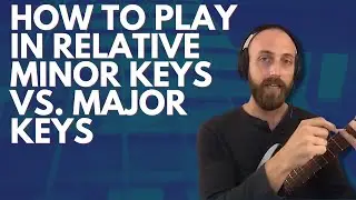 How To Play In Relative Minor Keys Vs. Major Keys - EXPLAINED