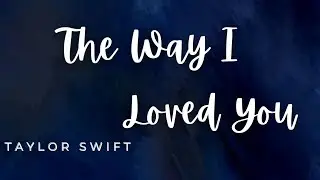 Taylor Swift- The Way I Loved You (Taylor's version)(lyrics)