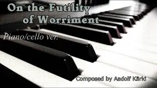 Aadolf Kärki – On the Futility of Worriment (piano/cello version)