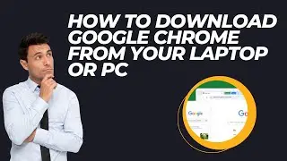 DOWNLOAD GOOGLE CROME FROM PC OR LAPTOP