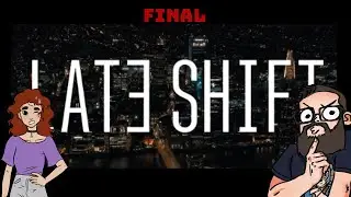 We became the villains in our own story in LATE SHIFT [FINAL]