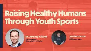 Raising Healthy Humans Through Youth Sports (with Dr. Jeremy Alland, Chicago Bulls + White Sox)