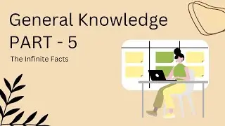General Knowledge • Part - 5 • The Infinite Facts