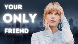 Why Taylor Swift Feels Like Your Only Friend