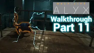 Electric Bois! - Half Life Alyx Walkthrough: Part 11 (on Valve Index)