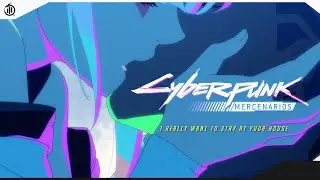 「ごめんな...」 I Really Want to Stay at Your House /// Cyberpunk：Edgerunners【MAD/AMV】