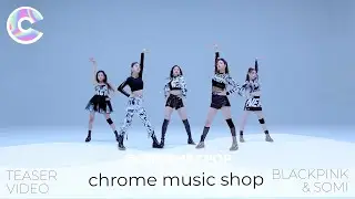 [Teaser Video] How would BLACKPINK x SOMI perform WANNABE by ITZY? - Chrome Music Shop Ep.1