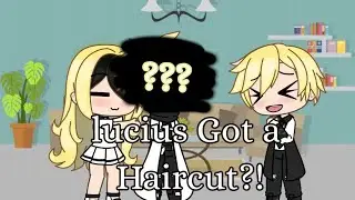 Lucius Got a Haircut?! [Gacha life]