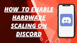 How to enable hardware scaling on discord