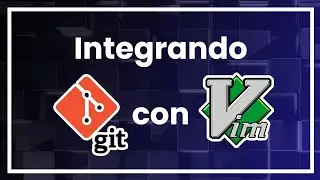 Manejando Git desde VIM de manera profesional