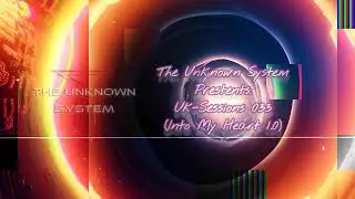 033 | The Unknown System - Uk-Sessions (Into My heart 1.0)