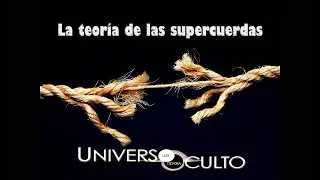 TODO LO QUE NECESITAS SABER SOBRE LA TEORÍA DE LAS SUPERCUERDAS