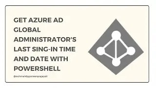 Get Azure AD Global Administrator Last Sing-In Time and Date with PowerShell