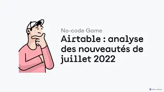 Airtable : analyse des nouveautés de juillet 2022