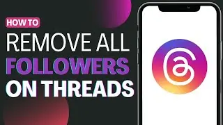 How To Remove All Followers On Threads App - Full Guide 2023
