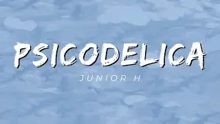 Psicodélica - Junior H (LETRA/LYRICS) [Official]