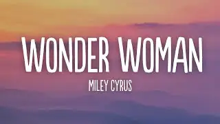 Miley Cyrus - Wonder Woman (Lyrics)