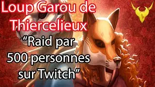 Raid par 500 personnes | Loups Garous de Thiercelieux !