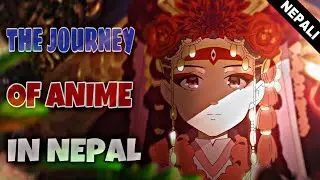 The Journey Of Anime In Nepal (Nepali)