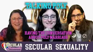 How Should We Have The Conversation Poly-Marriage? | Secular Sexuality 10.03