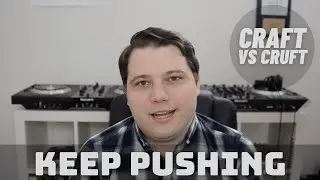 Keep Pushing | Craft vs Cruft #10