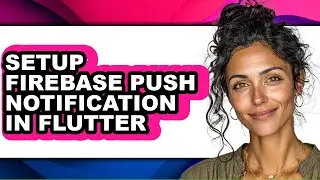 How to Setup Firebase Push Notification in Flutter - Easy Guide