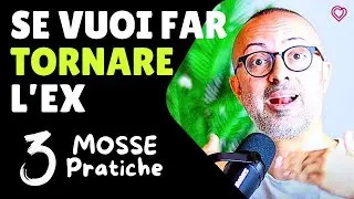 Se Vuoi Far Tornare Un EX, Prova Queste 3 Mosse!