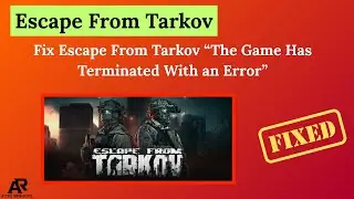 Fix Escape From Tarkov “The Game Has Terminated With an Error”