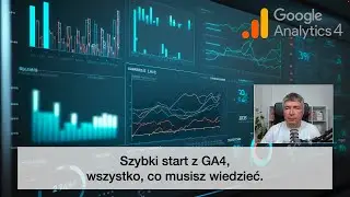 Jak używać Google Analytics 4 - praktyczne podejście.