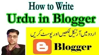 How to Write Urdu in Blogger | Install Urdu Fonts in Blogger [Urdu/Hindi]