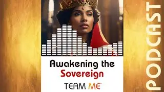 Awakening the Sovereign Archetype - TEAM ME® Podcast
