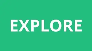 How To Pronounce Explore - Pronunciation Academy