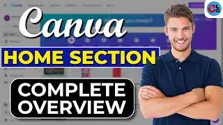 Canva Home Section - Complete Overview