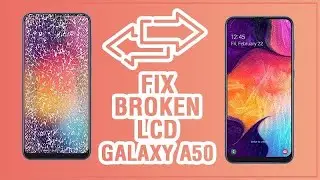 Fix Broken LCD Galaxy A50, make it like a new one 