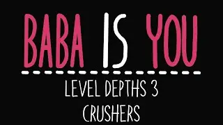 Baba Is You - Level Depths 3 - Crushers - Solution