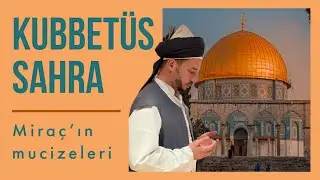 Miraç’ın mucizeleri | Kudüs: Kubbetüs Sahra