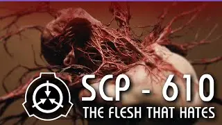 SCP-610 The Flesh That Hates : Main Report | SCP Foundation Audio Logs