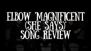 Elbow 'Magnificent (She Says)' Song Review