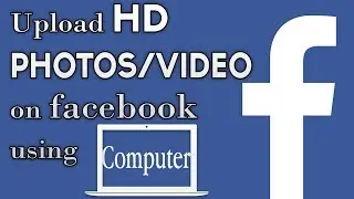 How to Upload HD Photos and HD Videos on Facebook from Computer/PC ✔ Accurate Method in [Urdu/Hindi]