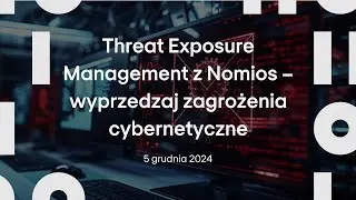 Webinar Nomios TEM (Threat Exposure Management) - wyprzedzaj zagrożenia cybernetyczne