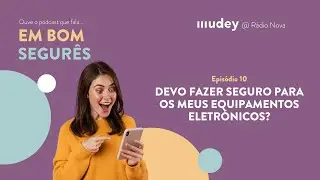 Devo fazer seguro para os meus equipamentos eletrónicos? Em Bom Segurês - Ep. 10 - podcast MUDEY