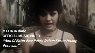 Matiaja - Aku Di Entot Ewe Paksa Dalam Kosan Hilang Perawan OFFICIAL MUSIC VIDEO