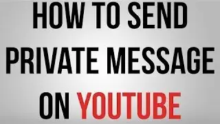 How to send Private Message On Youtube
