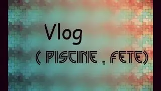 Vlog  Journée piscine , challenge , fête