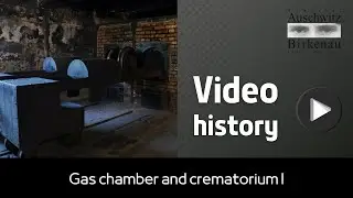 Video history | Gas chamber and crematorium I